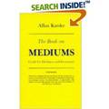Book on Mediums; Or, Guide for Mediums and Invocators